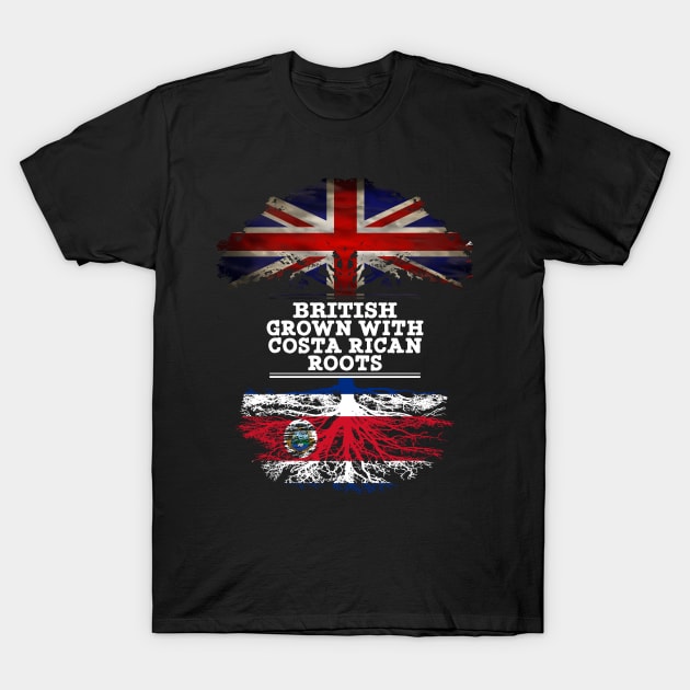 British Grown With Costa Rican Roots - Gift for Costa Rican With Roots From Costa Rica T-Shirt by Country Flags